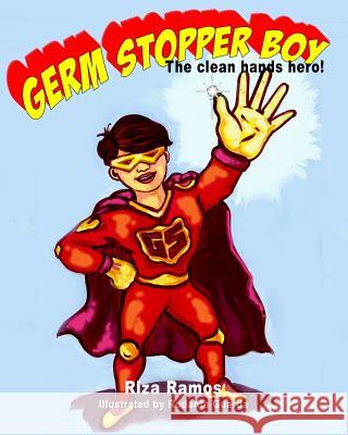Germ Stopper Boy: The Clean Hands Hero Riza Oledan-Ramos Rodante Guarda Walt F. J. Goodridge 9780982868430 Riza Ramos Books - książka
