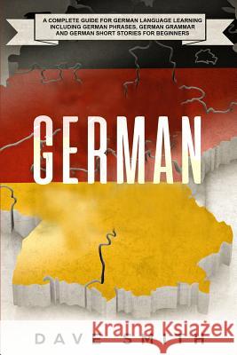 German: A Complete Guide for German Language Learning Including German Phrases, German Grammar and German Short Stories for Be Dave Smith 9781951103354 Guy Saloniki - książka