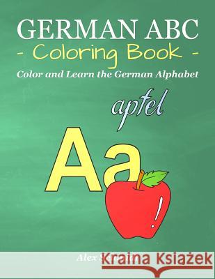 German ABC Coloring Book: Color and Learn the German Alphabet Alex Schmidt 9781542485159 Createspace Independent Publishing Platform - książka