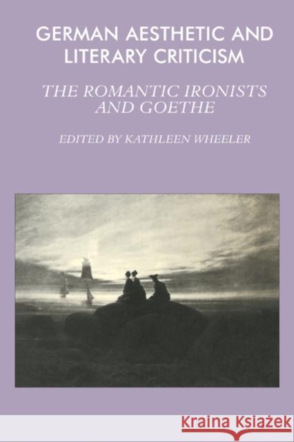 German Aesthetic and Literary Criticism: The Romantic Ironists and Goethe Wheeler, Kathleen M. 9780521280877 Cambridge University Press - książka