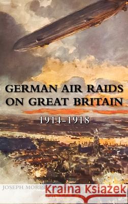 German Air Raids on Great Britain 1914-1918 Joseph Morris 9781474540230 Naval & Military Press - książka