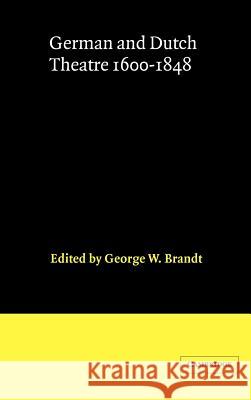 German and Dutch Theatre, 1600–1848 George W. Brandt 9780521233835 Cambridge University Press - książka