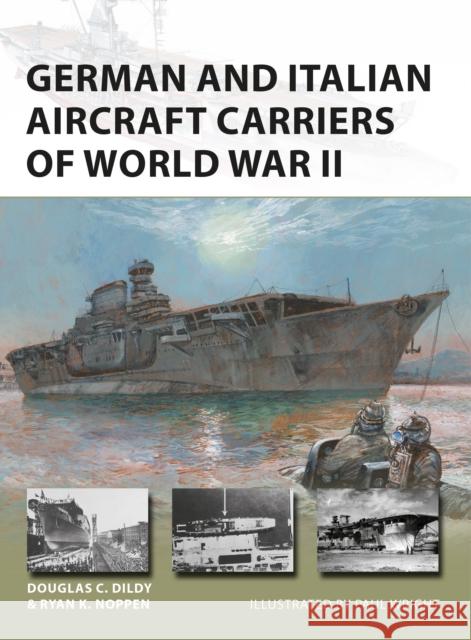 German and Italian Aircraft Carriers of World War II Ryan K. Noppen Douglas C. Dildy Paul Wright 9781472846761 Osprey Publishing (UK) - książka