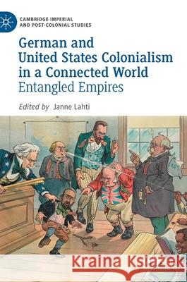 German and United States Colonialism in a Connected World: Entangled Empires Lahti, Janne 9783030532055 Palgrave MacMillan - książka