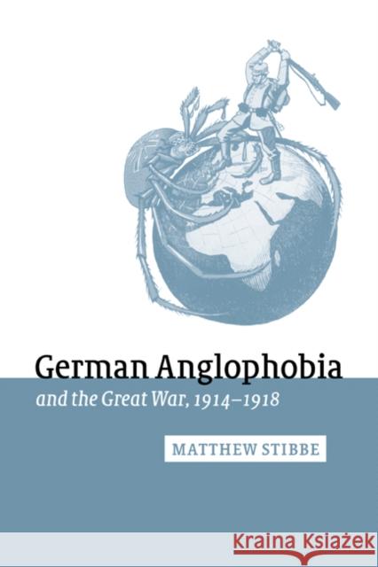 German Anglophobia and the Great War, 1914-1918 Matthew Stibbe Jay Winter Paul Kennedy 9780521027281 Cambridge University Press - książka