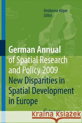 German Annual of Spatial Research and Policy 2009: New Disparities in Spatial Development in Europe Kilper, Heiderose 9783642260223 Springer - książka