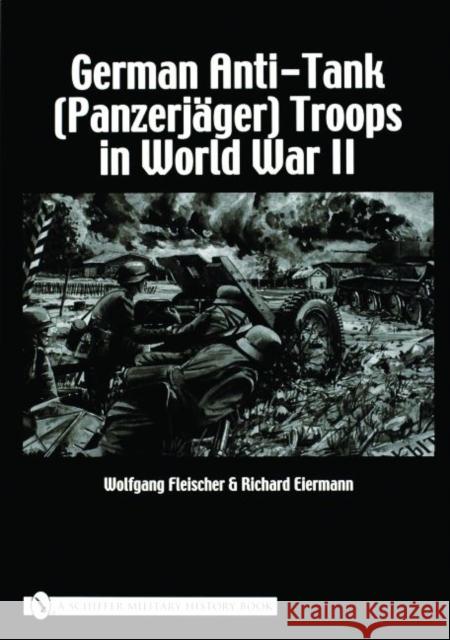 German Anti-Tank (Panzerjäger) Troops in World War II Fleischer, Wolfgang 9780764320965 Schiffer Publishing Ltd - książka