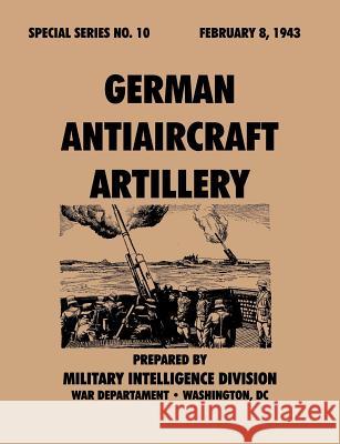 German Antiaircraft Artillery (Special Series, no. 10) Military Intelligence Service 9781780390734 Military Bookshop - książka