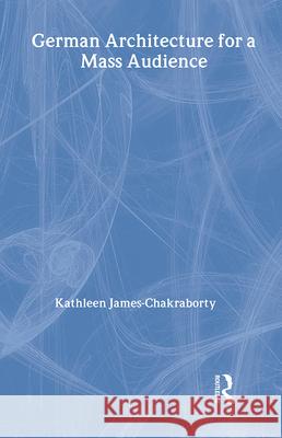 German Architecture for a Mass Audience Kathleen James-Chakraborty Kathleen James 9780415173278 Routledge - książka