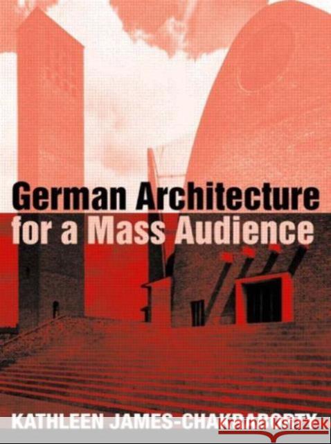 German Architecture for a Mass Audience Kathleen James-Chakraborty Kathleen James 9780415236546 Routledge - książka