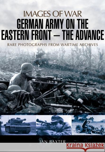 German Army on the Eastern Front: The Advance Ian Baxter 9781473822665 PEN & SWORD BOOKS - książka