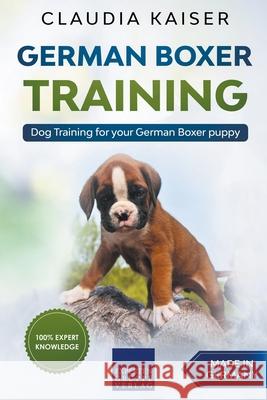 German Boxer Training: Dog Training for Your German Boxer Puppy Claudia Kaiser 9781393672500 Claudia Kaiser - książka