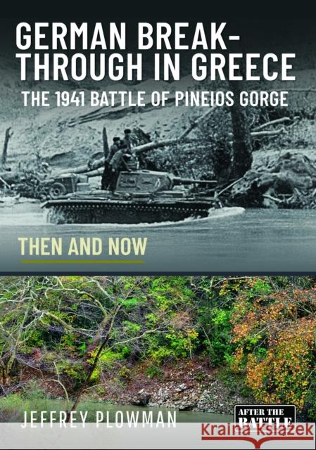 German Breakthrough in Greece: The 1941 Battle of Pineios Gorge - Then and Now Jeffrey Plowman 9781399079051 Pen & Sword Books Ltd - książka