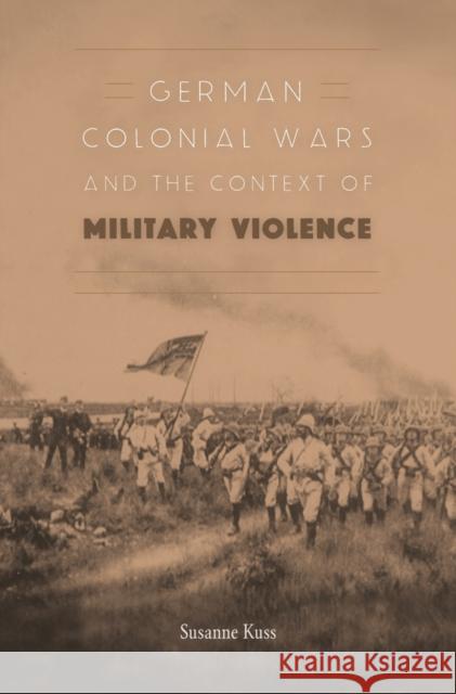 German Colonial Wars and the Context of Military Violence Kuss, Susanne; Smith, Andrew 9780674970632 John Wiley & Sons - książka