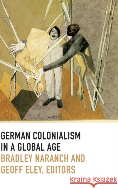 German Colonialism in a Global Age Bradley Naranch Geoff Eley 9780822357117 Duke University Press - książka