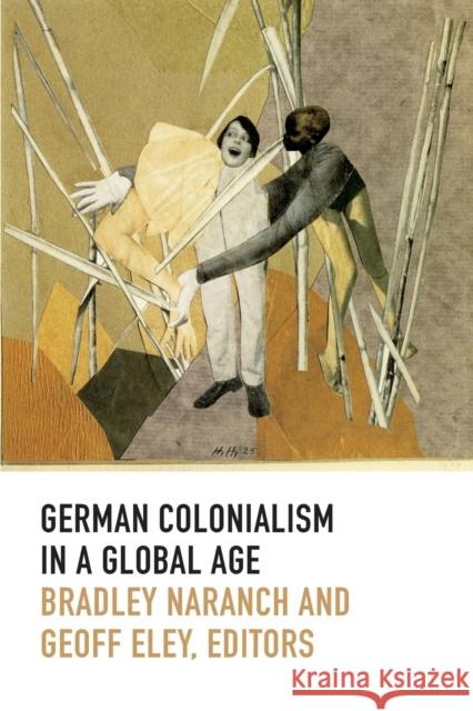 German Colonialism in a Global Age Bradley Naranch Geoff Eley 9780822357230 Duke University Press - książka