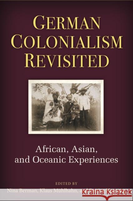 German Colonialism Revisited: African, Asian, and Oceanic Experiences Berman, Nina 9780472119127 University of Michigan Press - książka