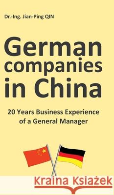 German Companies in China: 20 Years Business Experience of a General Manager Qin, Jian-Ping 9783347111882 tredition - książka