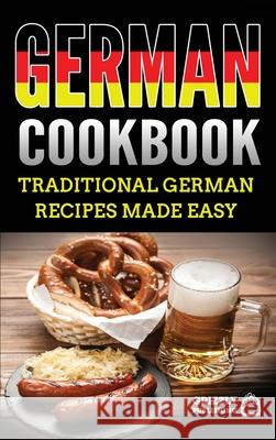 German Cookbook: Delicious German Recipes Made Easy Grizzly Publishing 9781952395192 Grizzly Publishing Co - książka