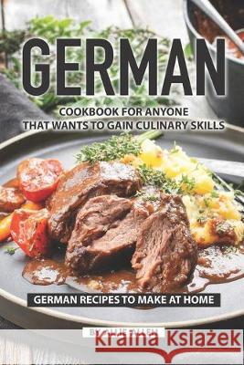 German Cookbook for Anyone That Wants to Gain Culinary Skills: German Recipes to Make at Home Allie Allen 9781687098115 Independently Published - książka