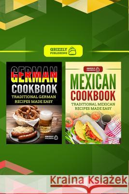 German Cookbook: Traditional German Recipes Made Easy & Mexican Cookbook: Traditional Mexican Recipes Made Easy Grizzly Publishing 9781725037229 Createspace Independent Publishing Platform - książka