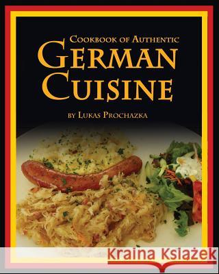 German Cuisine: Cookbook of Authentic German Cuisine Lukas Prochazka 9781541261167 Createspace Independent Publishing Platform - książka