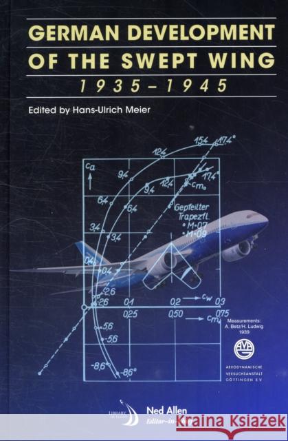 German Development of the Swept Wing: 1935-1945 Pfeilflgelentwicklung in Deutschland Bis 9781600867149 AIAA (American Institute of Aeronautics & Ast - książka