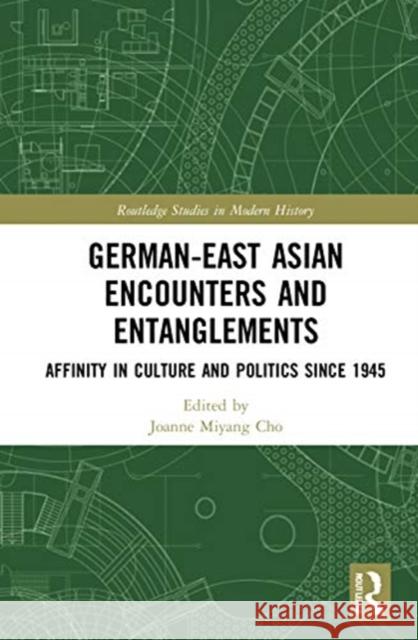 German-East Asian Encounters and Entanglements: Affinity in Culture and Politics Since 1945 Joanne Miyang Cho 9780367633967 Routledge - książka