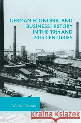 German Economic and Business History in the 19th and 20th Centuries W. Plumpe Werner Plumpe Andrea Schneider 9781137518590 Palgrave MacMillan - książka
