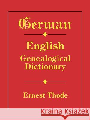 German-English Genealogical Dictionary Ernest Thode 9780806313429 Genealogical Publishing Company - książka
