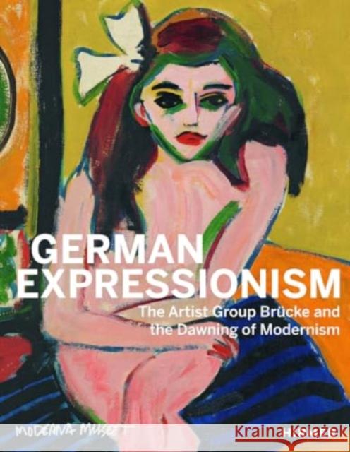 German Expressionism: The Artist Group Brucke and the Dawning of Modernism Remm, Christiane 9783777443973 Hirmer Verlag - książka