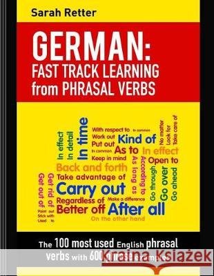 German: Fast Track Learning from Phrasal Verbs: The 100 most used English phrasal verbs with 600 phrase examples. Retter, Sarah 9781976182310 Createspace Independent Publishing Platform - książka
