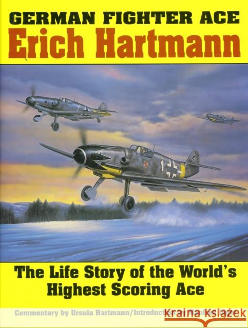 German Fighter Ace Erich Hartmann: The Life Story of the World's Highest Scoring Ace Hartmann, Ursula 9780887403965 Schiffer Publishing - książka