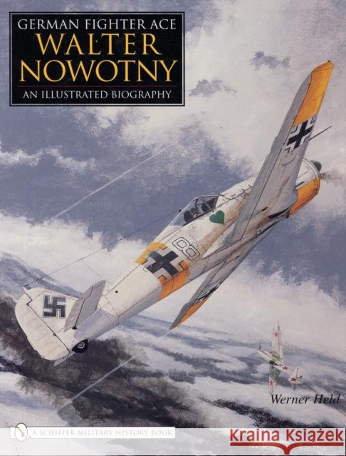 German Fighter Ace Walter Nowotny:: An Illustrated Biography Werner Held 9780764325274 Schiffer Publishing - książka