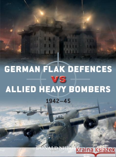 German Flak Defences Vs Allied Heavy Bombers: 1942-45 Nijboer, Donald 9781472836717 Osprey Publishing (UK) - książka