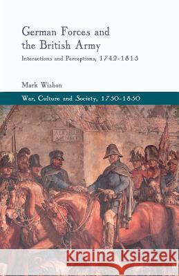 German Forces and the British Army: Interactions and Perceptions, 1742-1815 Wishon, M. 9781349449002 Palgrave Macmillan - książka