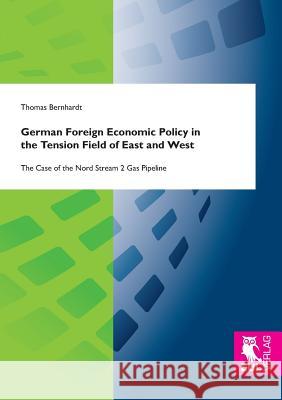 German Foreign Economic Policy in the Tension Field of East and West Thomas Bernhardt 9783844105759 Josef Eul Verlag Gmbh - książka