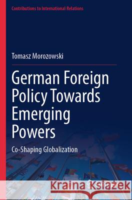 German Foreign Policy Towards Emerging Powers Morozowski, Tomasz 9783031687952 Springer Nature Switzerland - książka