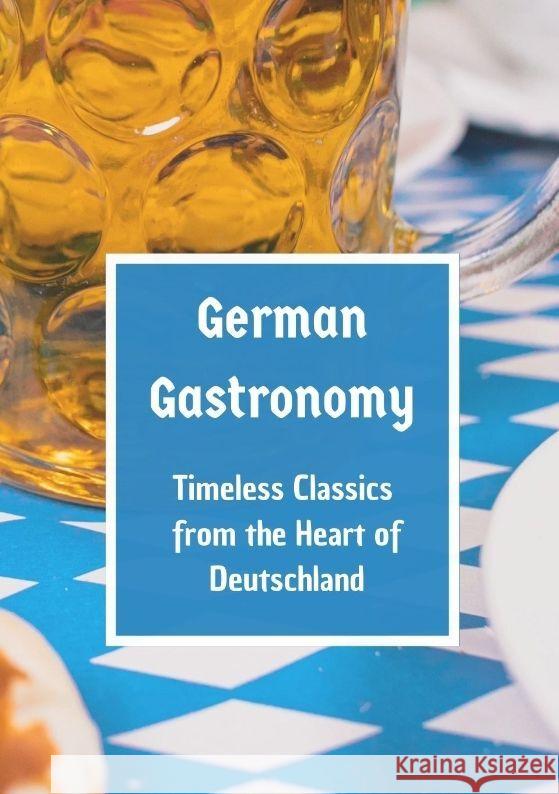 German Gastronomy: Timeless Classics from the Heart of Deutschland: A culinary journey through Germany Leachim Sachet 9783384114082 Tredition Gmbh - książka