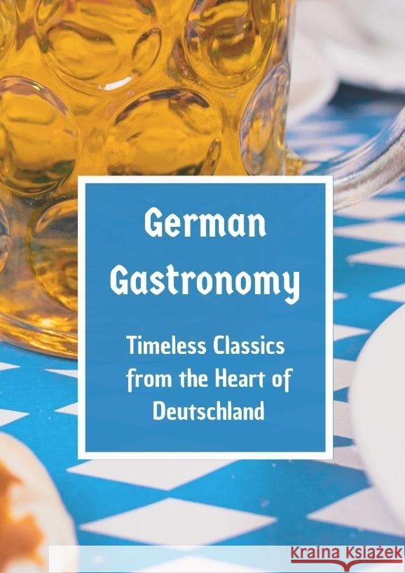 German Gastronomy: Timeless Classics from the Heart of Deutschland: A culinary journey through Germany Leachim Sachet 9783384114099 Tredition Gmbh - książka