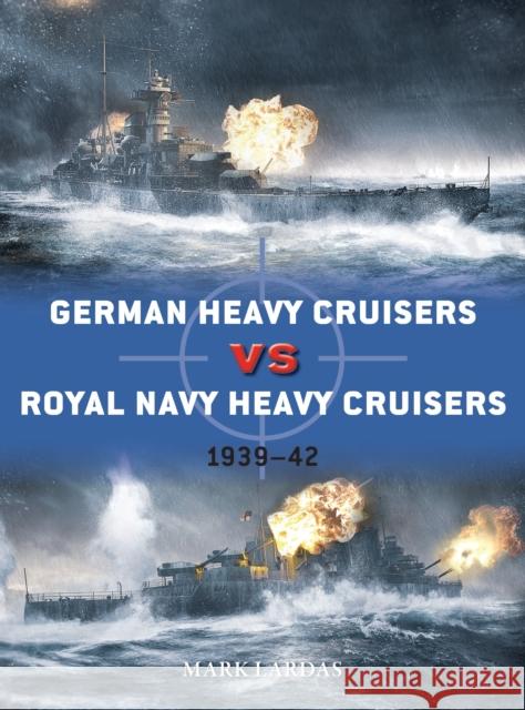 German Heavy Cruisers vs Royal Navy Heavy Cruisers: 1939–42 Mark Lardas 9781472843098 Osprey Publishing (UK) - książka