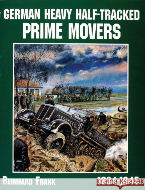 German Heavy Half-Tracked Prime Movers Reinhard Frank 9780764301674 Schiffer Publishing - książka
