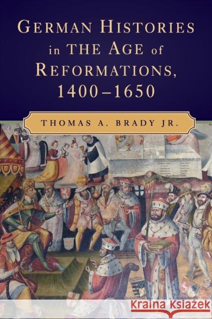German Histories in the Age of Reformations, 1400-1650 Thomas A. Brady 9780521717786 Cambridge University Press - książka