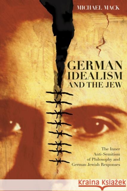 German Idealism and the Jew: The Inner Anti-Semitism of Philosophy and German Jewish Responses Mack, Michael 9780226500966 University of Chicago Press - książka