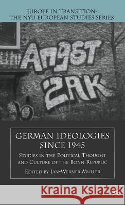 German Ideologies Since 1945: Studies in the Political Thought and Culture of the Bonn Republic Muller, J. 9780312295790 Palgrave MacMillan - książka