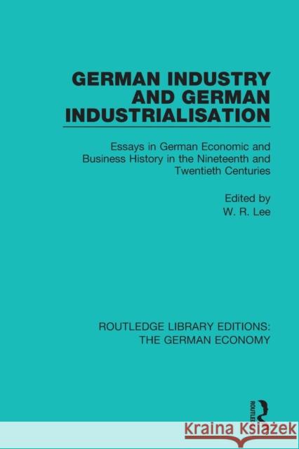 German Industry and German Industrialisation: Essays in German Economic and Business History in the Nineteenth and Twentieth Centuries Robert Lee 9780415788649 Routledge - książka