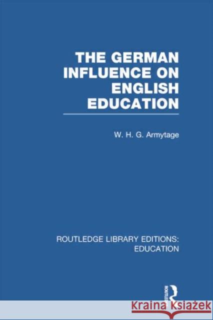 German Influence on English Education W. H. G. Armytage 9780415753289 Routledge - książka