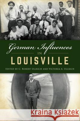 German Influences in Louisville C. Robert Ullrich 9781467144070 History Press - książka