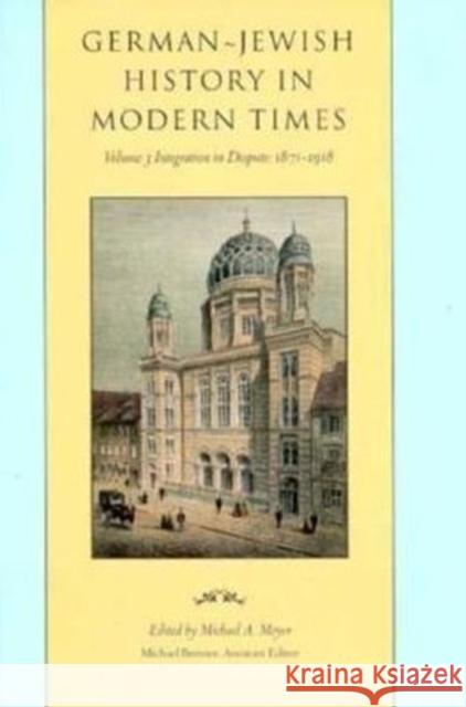 German-Jewish History in Modern Times: Integration and Dispute, 1871-1918 Meyer, Michael 9780231074766 Columbia University Press - książka