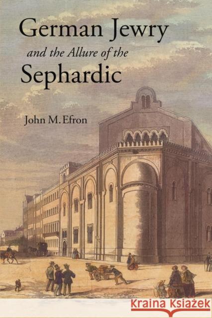 German Jewry and the Allure of the Sephardic John M. Efron 9780691192758 Princeton University Press - książka